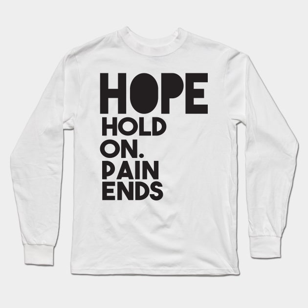 Hope hold on. Pain Ends Long Sleeve T-Shirt by shopbudgets